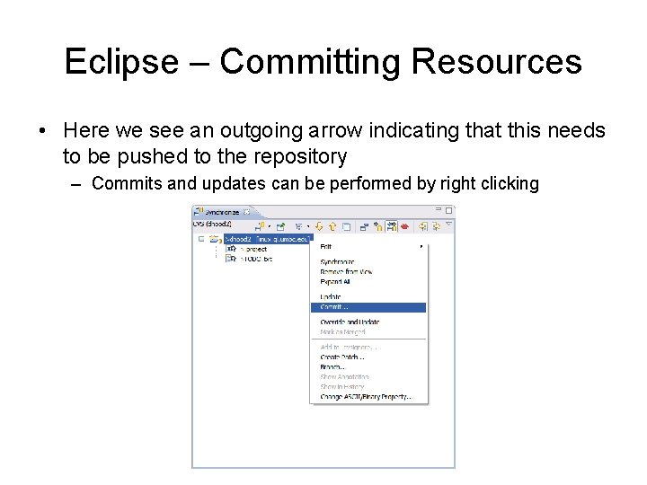 Eclipse – Committing Resources • Here we see an outgoing arrow indicating that this