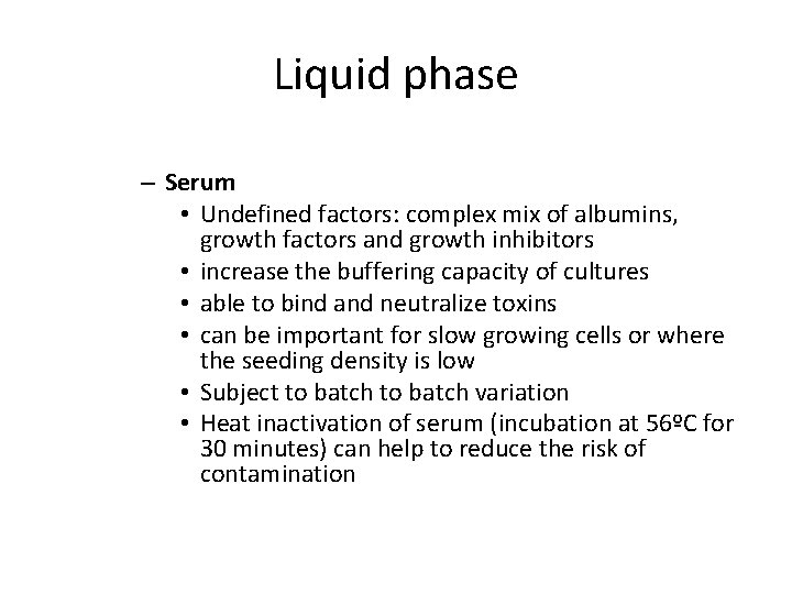 Liquid phase – Serum • Undefined factors: complex mix of albumins, growth factors and