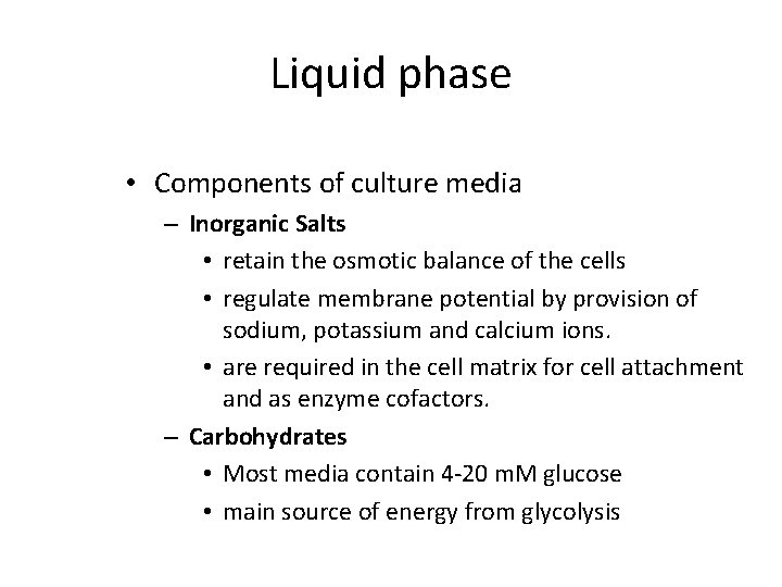 Liquid phase • Components of culture media – Inorganic Salts • retain the osmotic