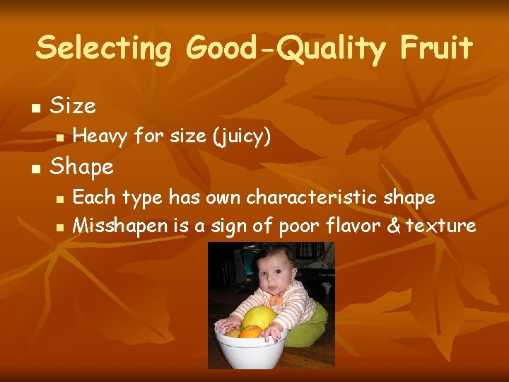 Selecting Good-Quality Fruit n Size n n Heavy for size (juicy) Shape n n