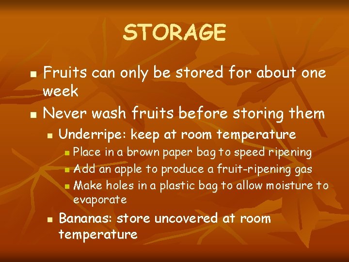 STORAGE n n Fruits can only be stored for about one week Never wash