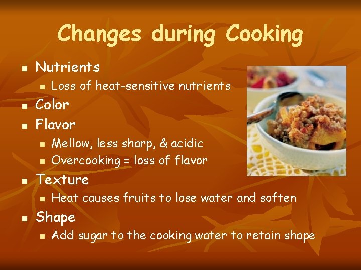 Changes during Cooking n Nutrients n n n Color Flavor n n n Mellow,