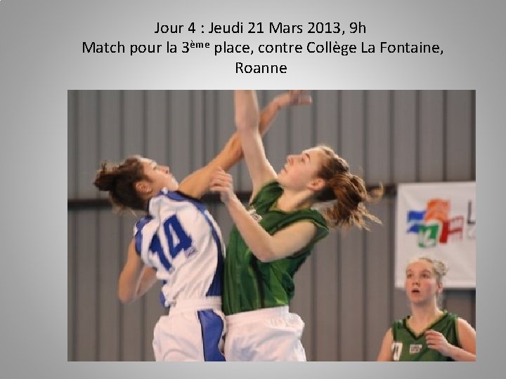 Jour 4 : Jeudi 21 Mars 2013, 9 h Match pour la 3ème place,