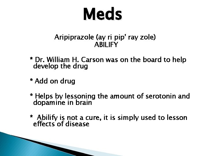 Meds Aripiprazole (ay ri pip' ray zole) ABILIFY * Dr. William H. Carson was