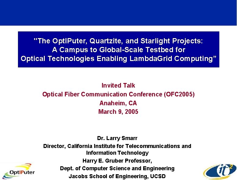 "The Opt. IPuter, Quartzite, and Starlight Projects: A Campus to Global-Scale Testbed for Optical