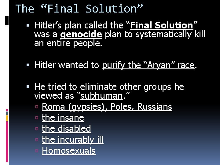 The “Final Solution” Hitler’s plan called the “Final Solution” was a genocide plan to