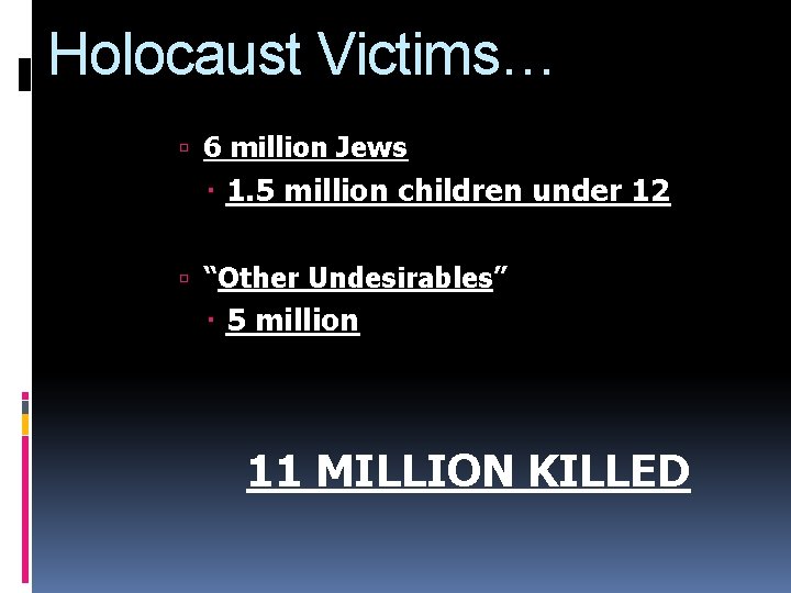 Holocaust Victims… 6 million Jews 1. 5 million children under 12 “Other Undesirables” 5