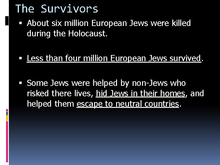 The Survivors About six million European Jews were killed during the Holocaust. Less than