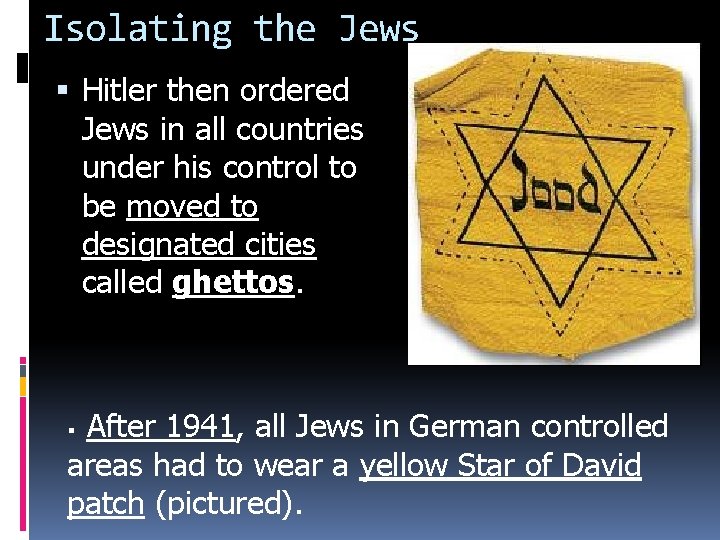 Isolating the Jews Hitler then ordered Jews in all countries under his control to