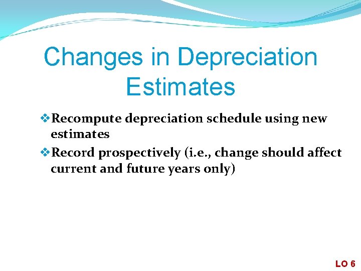 Changes in Depreciation Estimates v. Recompute depreciation schedule using new estimates v. Record prospectively
