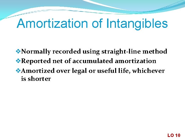 Amortization of Intangibles v. Normally recorded using straight-line method v. Reported net of accumulated