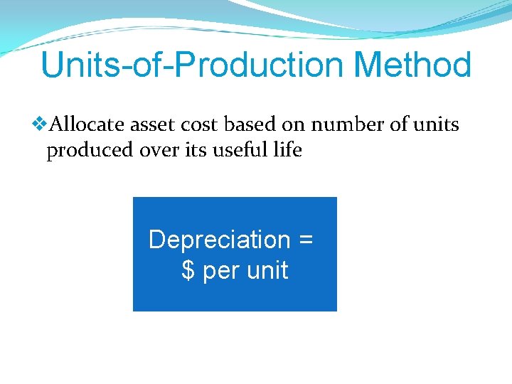 Units-of-Production Method v. Allocate asset cost based on number of units produced over its