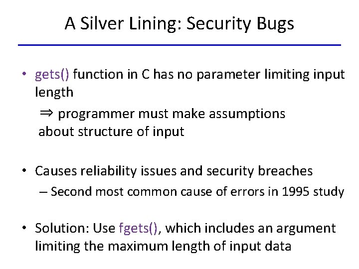 A Silver Lining: Security Bugs • gets() function in C has no parameter limiting