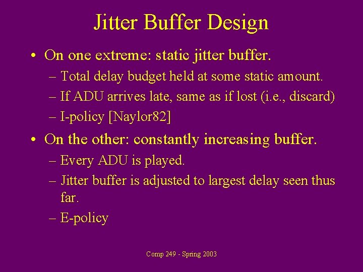 Jitter Buffer Design • On one extreme: static jitter buffer. – Total delay budget