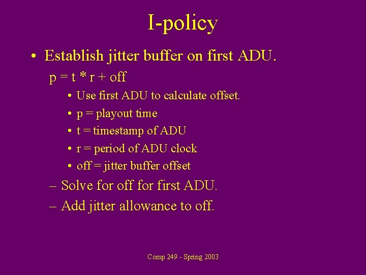 I-policy • Establish jitter buffer on first ADU. p = t * r +