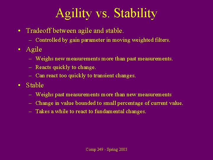 Agility vs. Stability • Tradeoff between agile and stable. – Controlled by gain parameter