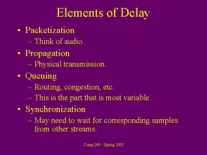 Elements of Delay • Packetization – Think of audio. • Propagation – Physical transmission.