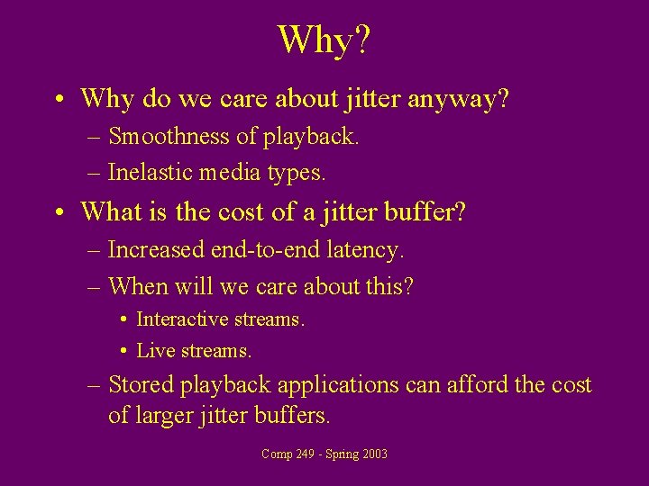 Why? • Why do we care about jitter anyway? – Smoothness of playback. –