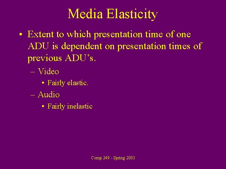 Media Elasticity • Extent to which presentation time of one ADU is dependent on