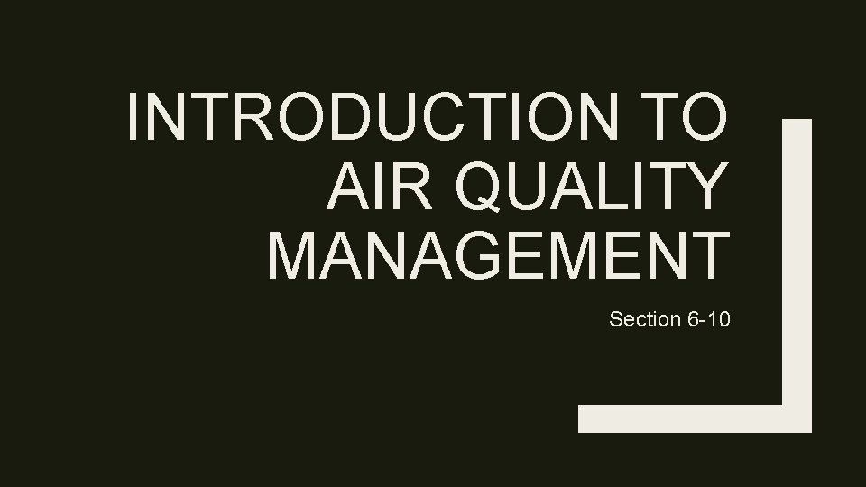 INTRODUCTION TO AIR QUALITY MANAGEMENT Section 6 -10 