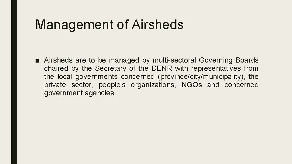 Management of Airsheds ■ Airsheds are to be managed by multi-sectoral Governing Boards chaired