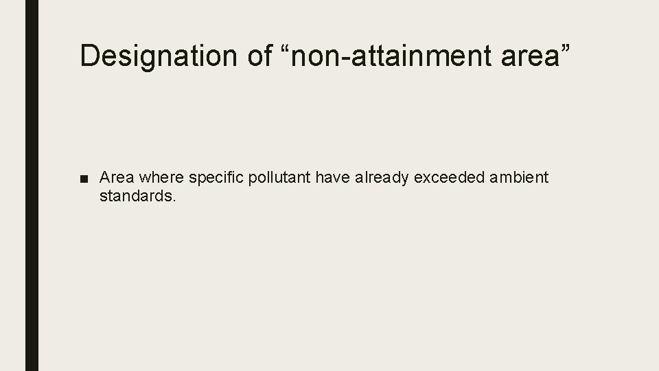 Designation of “non-attainment area” ■ Area where specific pollutant have already exceeded ambient standards.