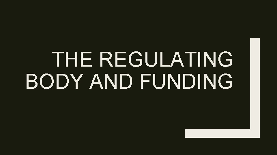 THE REGULATING BODY AND FUNDING 