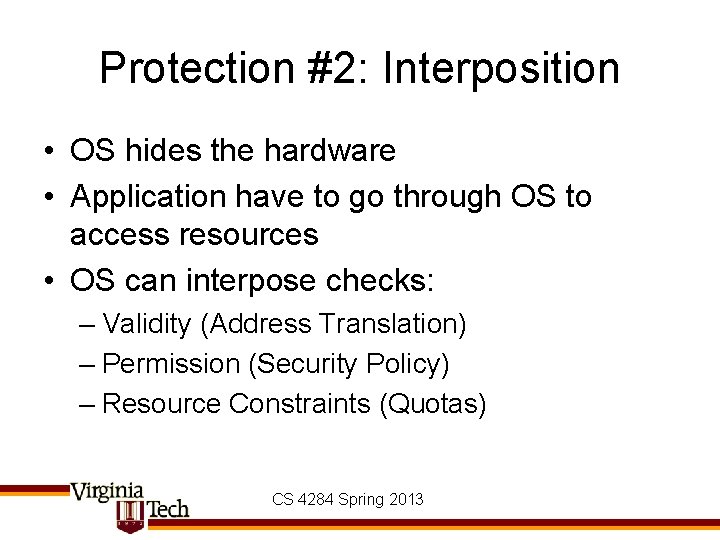 Protection #2: Interposition • OS hides the hardware • Application have to go through Protection #2: Interposition • OS hides the hardware • Application have to go through