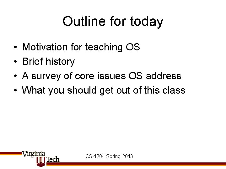 Outline for today • • Motivation for teaching OS Brief history A survey of Outline for today • • Motivation for teaching OS Brief history A survey of