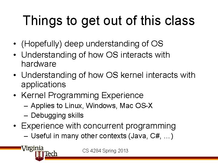 Things to get out of this class • (Hopefully) deep understanding of OS • Things to get out of this class • (Hopefully) deep understanding of OS •