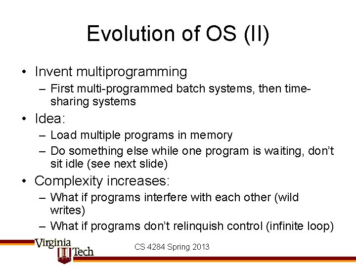 Evolution of OS (II) • Invent multiprogramming – First multi-programmed batch systems, then timesharing Evolution of OS (II) • Invent multiprogramming – First multi-programmed batch systems, then timesharing