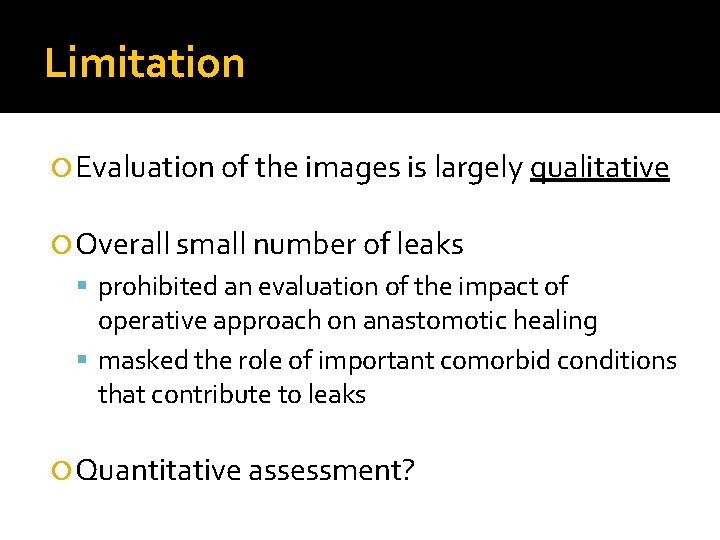 Limitation Evaluation of the images is largely qualitative Overall small number of leaks prohibited