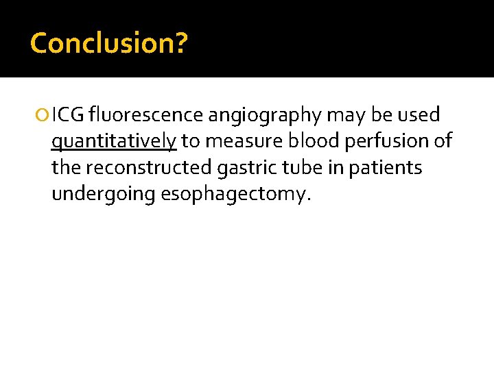 Conclusion? ICG fluorescence angiography may be used quantitatively to measure blood perfusion of the