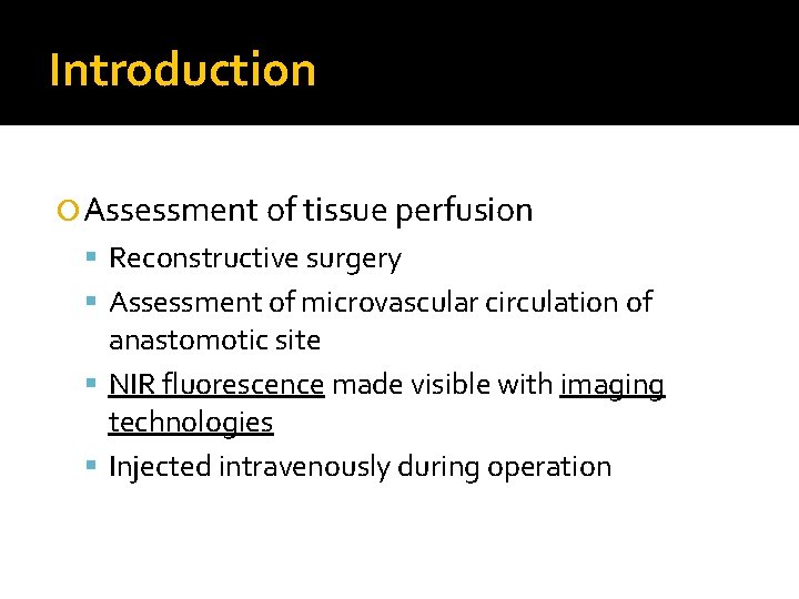 Introduction Assessment of tissue perfusion Reconstructive surgery Assessment of microvascular circulation of anastomotic site