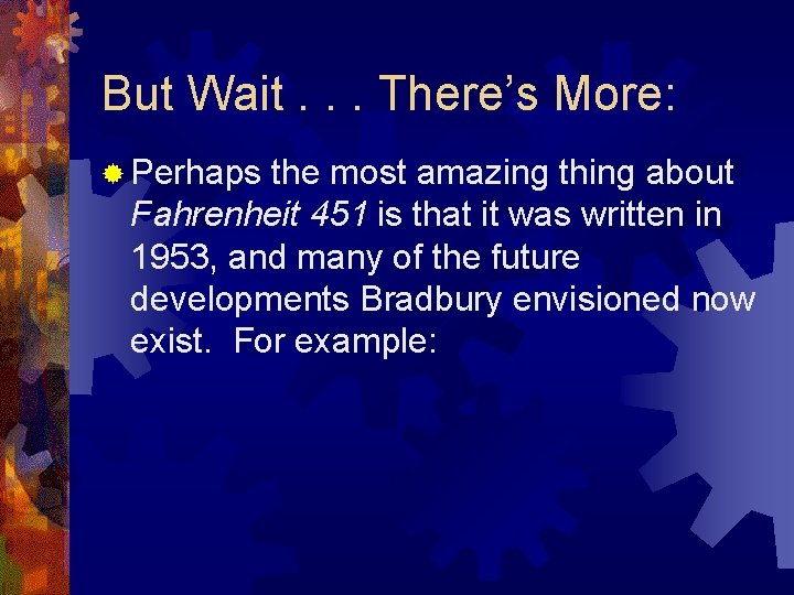 But Wait. . . There’s More: ® Perhaps the most amazing thing about Fahrenheit