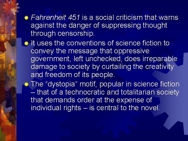 ® Fahrenheit 451 is a social criticism that warns against the danger of suppressing
