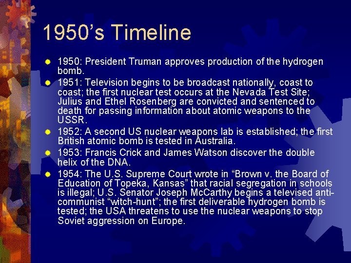 1950’s Timeline ® ® ® 1950: President Truman approves production of the hydrogen bomb.