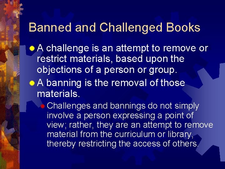 Banned and Challenged Books ®A challenge is an attempt to remove or restrict materials,