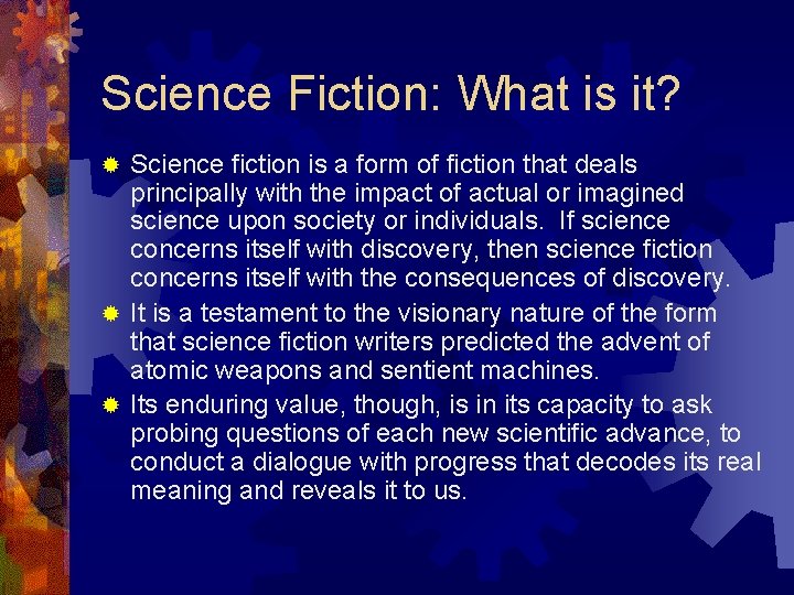 Science Fiction: What is it? Science fiction is a form of fiction that deals