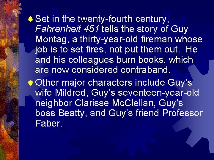 ® Set in the twenty-fourth century, Fahrenheit 451 tells the story of Guy Montag,