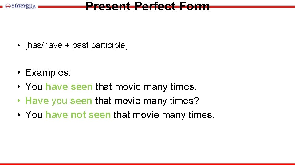 Present Perfect Form • [has/have + past participle] • • Examples: You have seen