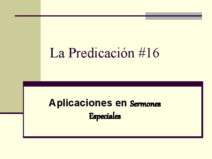 La Predicación #16 Aplicaciones en Sermones Especiales 