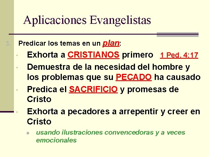 Aplicaciones Evangelistas 3. Predicar los temas en un plan: • • Exhorta a CRISTIANOS