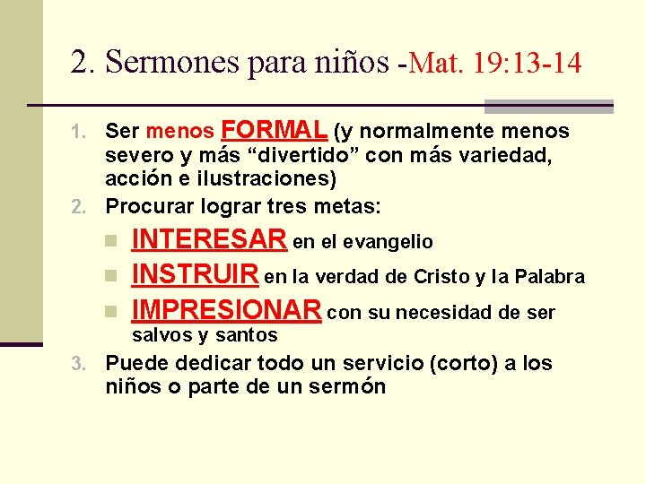 2. Sermones para niños -Mat. 19: 13 -14 1. Ser menos FORMAL (y normalmente