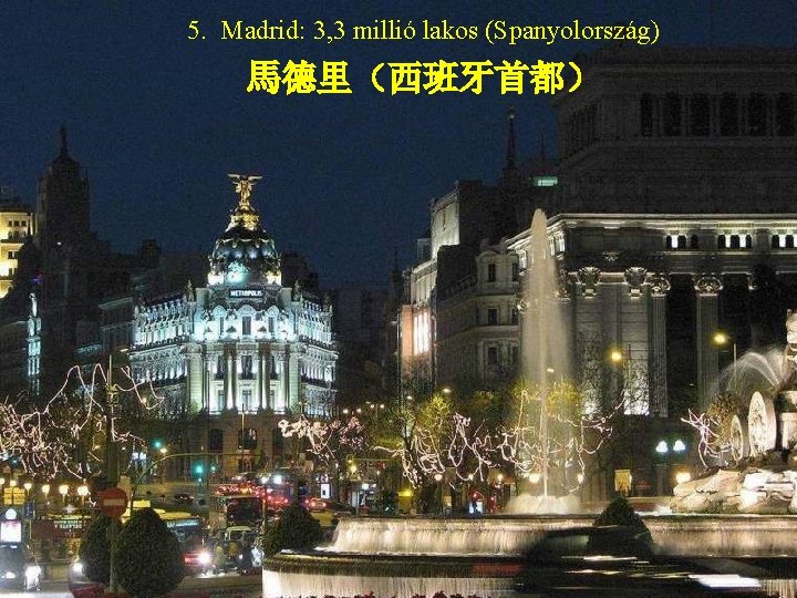 5. Madrid: 3, 3 millió lakos (Spanyolország) 馬德里（西班牙首都） 