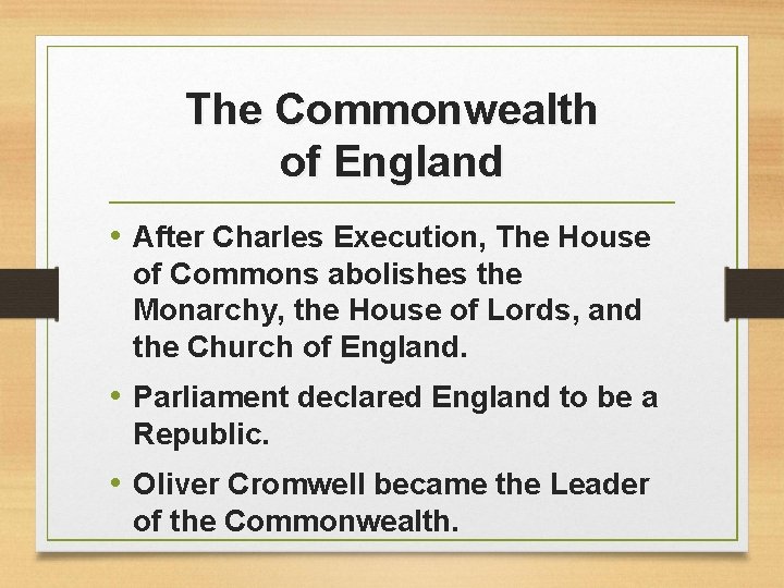 The Commonwealth of England • After Charles Execution, The House of Commons abolishes the