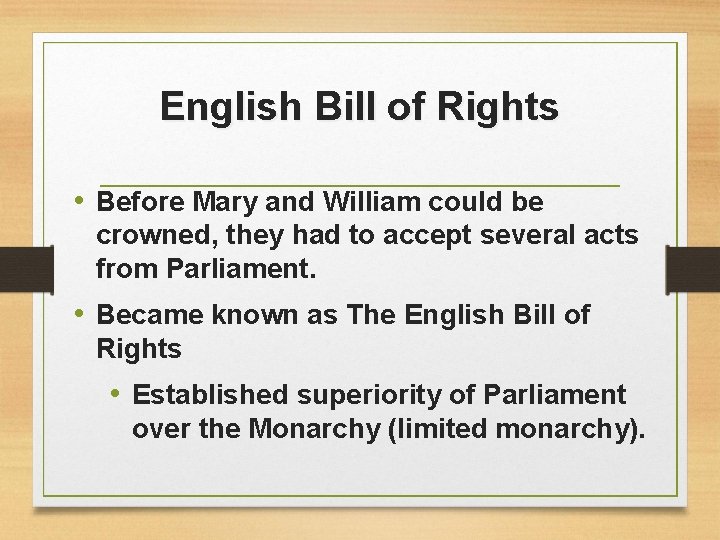 English Bill of Rights • Before Mary and William could be crowned, they had