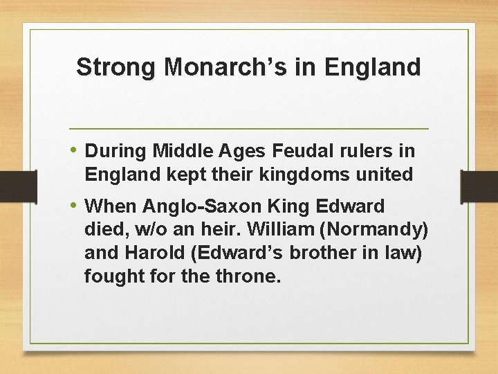 Strong Monarch’s in England • During Middle Ages Feudal rulers in England kept their