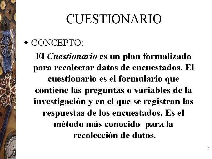 CUESTIONARIO w CONCEPTO: El Cuestionario es un plan formalizado para recolectar datos de encuestados.