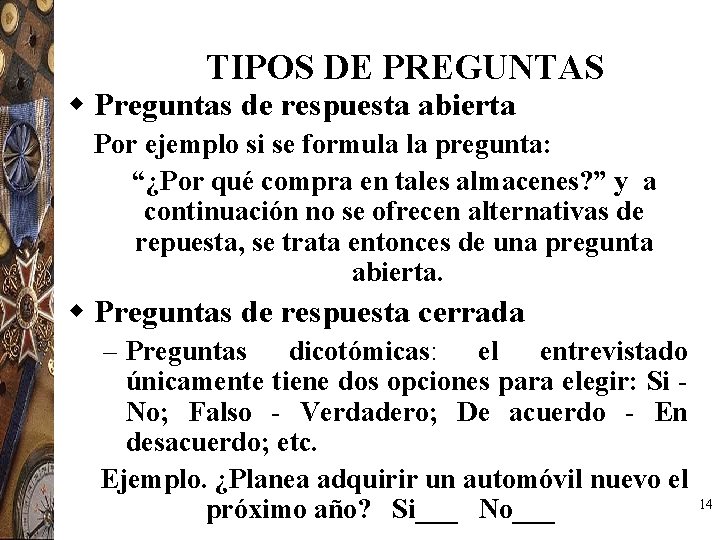 TIPOS DE PREGUNTAS w Preguntas de respuesta abierta Por ejemplo si se formula la